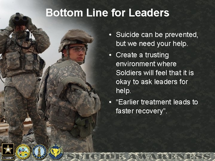 Bottom Line for Leaders • Suicide can be prevented, but we need your help.