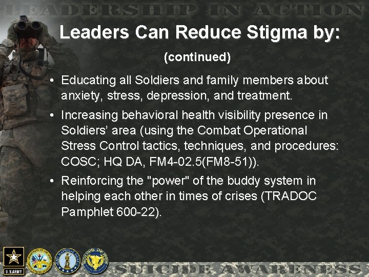 Leaders Can Reduce Stigma by: (continued) • Educating all Soldiers and family members about