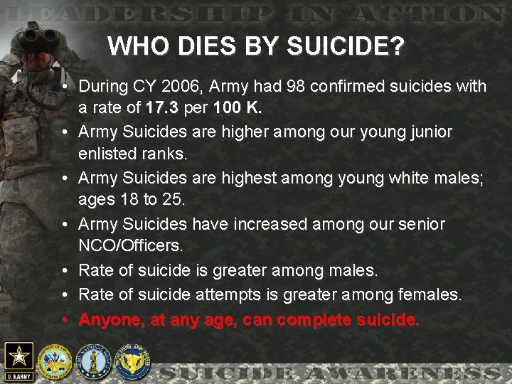 WHO DIES BY SUICIDE? • During CY 2006, Army had 98 confirmed suicides with