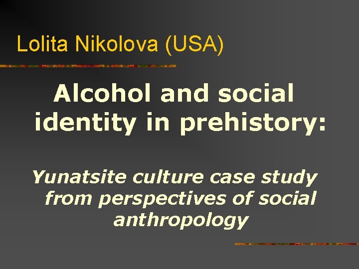 Lolita Nikolova (USA) Alcohol and social identity in prehistory: Yunatsite culture case study from