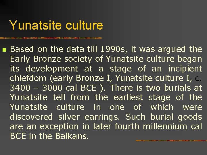 Yunatsite culture n Based on the data till 1990 s, it was argued the
