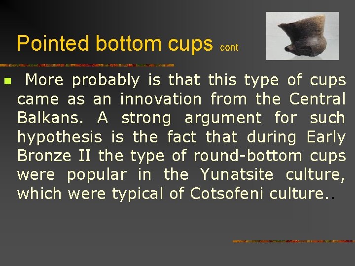 Pointed bottom cups cont n More probably is that this type of cups came