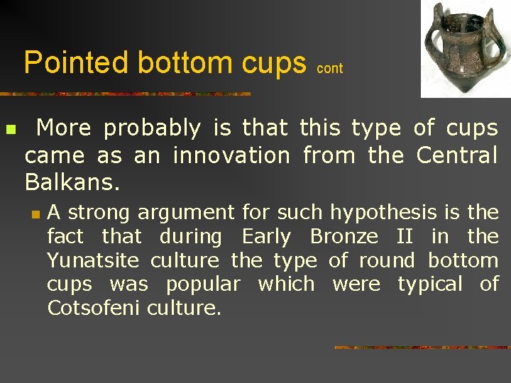 Pointed bottom cups cont n More probably is that this type of cups came