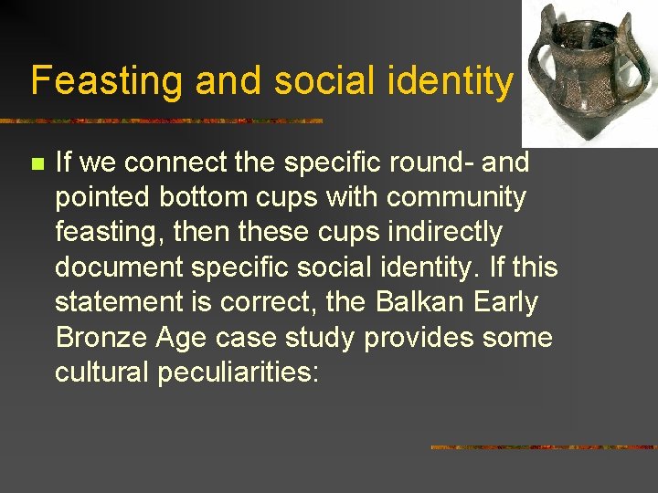 Feasting and social identity n If we connect the specific round- and pointed bottom