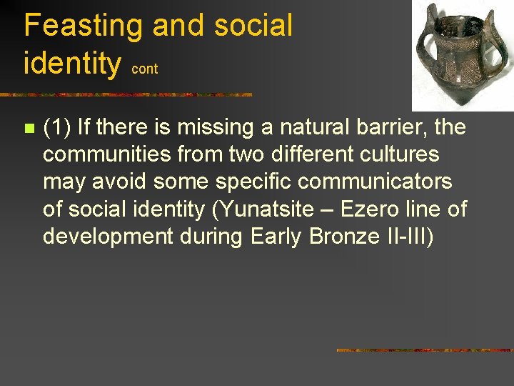 Feasting and social identity cont n (1) If there is missing a natural barrier,
