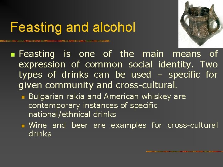 Feasting and alcohol n Feasting is one of the main means of expression of