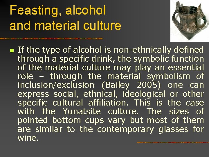 Feasting, alcohol and material culture n If the type of alcohol is non-ethnically defined