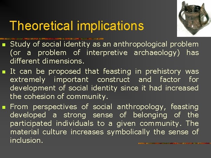 Theoretical implications n n n Study of social identity as an anthropological problem (or