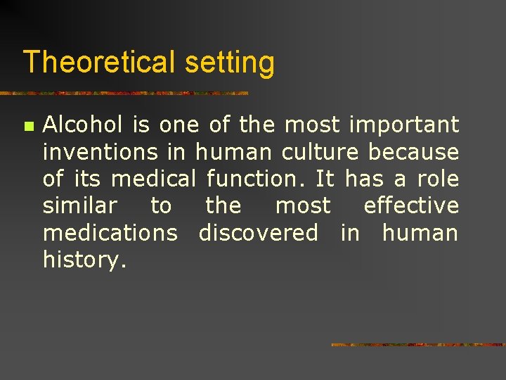 Theoretical setting n Alcohol is one of the most important inventions in human culture