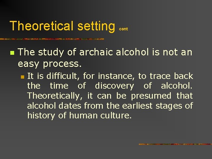 Theoretical setting n cont The study of archaic alcohol is not an easy process.