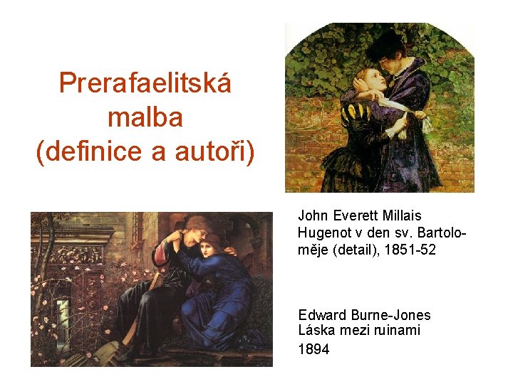 Prerafaelitská malba (definice a autoři) John Everett Millais Hugenot v den sv. Bartoloměje (detail),