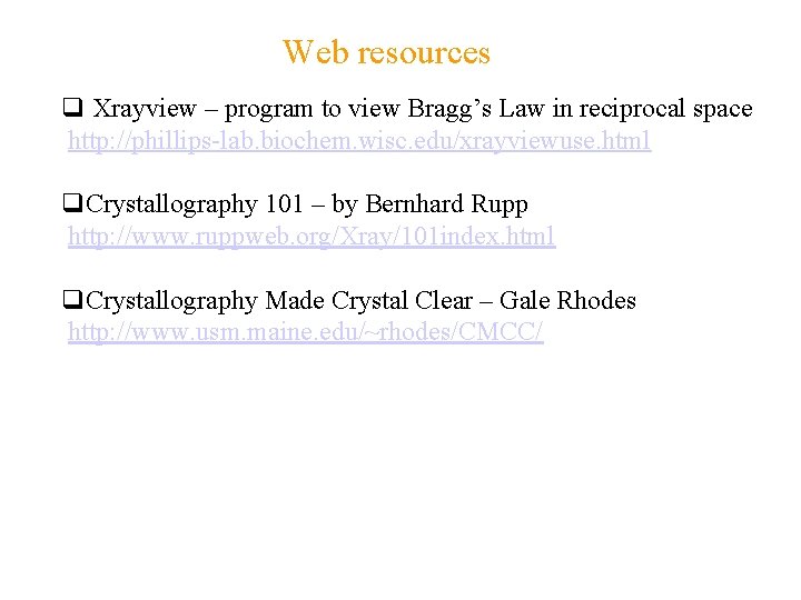 Web resources q Xrayview – program to view Bragg’s Law in reciprocal space http: