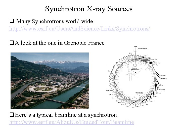 Synchrotron X-ray Sources q Many Synchrotrons world wide http: //www. esrf. eu/Users. And. Science/Links/Synchrotrons/