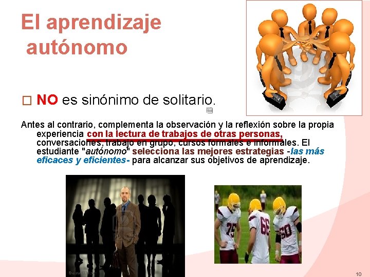 El aprendizaje autónomo � NO es sinónimo de solitario. Antes al contrario, complementa la