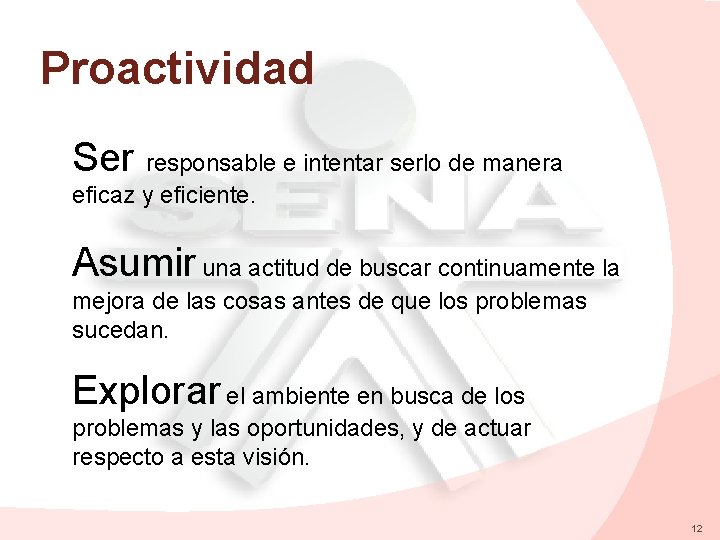 Proactividad Ser responsable e intentar serlo de manera eficaz y eficiente. Asumir una actitud