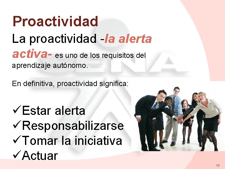 Proactividad La proactividad -la alerta activa- es uno de los requisitos del aprendizaje autónomo.