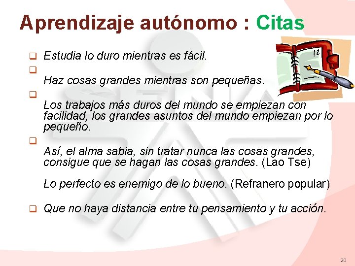 Aprendizaje autónomo : Citas q q Estudia lo duro mientras es fácil. Haz cosas