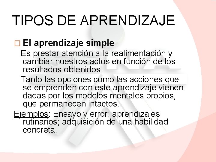 TIPOS DE APRENDIZAJE � El aprendizaje simple Es prestar atención a la realimentación y