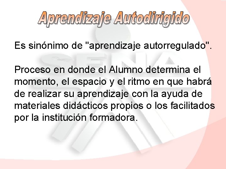 Es sinónimo de "aprendizaje autorregulado". Proceso en donde el Alumno determina el momento, el