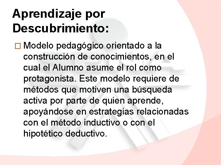 Aprendizaje por Descubrimiento: � Modelo pedagógico orientado a la construcción de conocimientos, en el