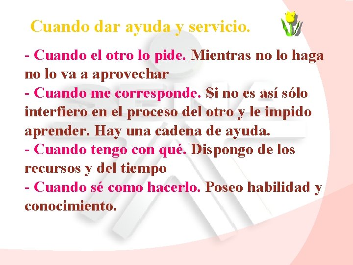 Cuando dar ayuda y servicio. - Cuando el otro lo pide. Mientras no lo