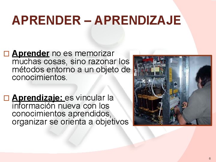 APRENDER – APRENDIZAJE � Aprender no es memorizar muchas cosas, sino razonar los métodos