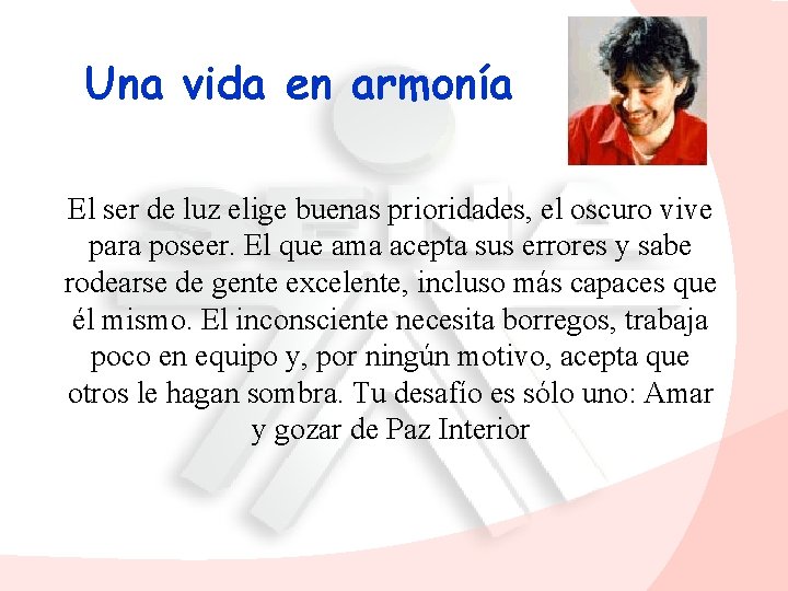 Una vida en armonía El ser de luz elige buenas prioridades, el oscuro vive