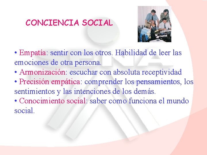 CONCIENCIA SOCIAL • Empatía: sentir con los otros. Habilidad de leer las emociones de