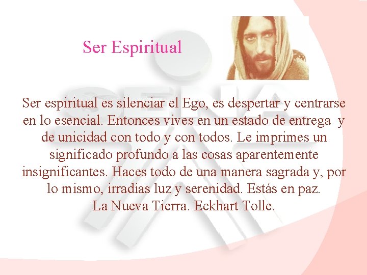 Ser Espiritual Ser espiritual es silenciar el Ego, es despertar y centrarse en lo