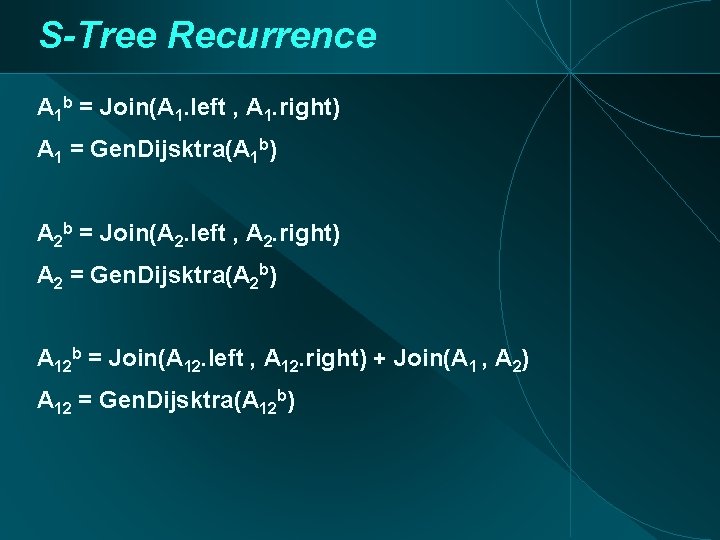 S-Tree Recurrence A 1 b = Join(A 1. left , A 1. right) A