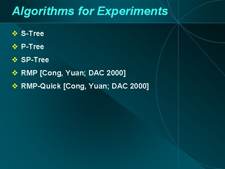 Algorithms for Experiments S-Tree P-Tree SP-Tree RMP [Cong, Yuan; DAC 2000] RMP-Quick [Cong, Yuan;