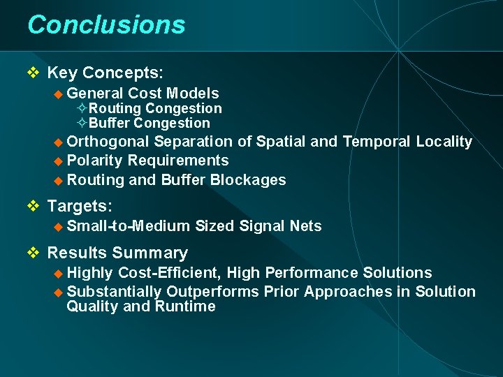 Conclusions Key Concepts: General Cost Models Routing Congestion Buffer Congestion Orthogonal Separation of Spatial