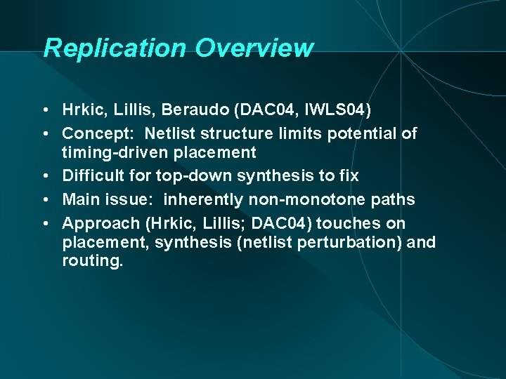Replication Overview • Hrkic, Lillis, Beraudo (DAC 04, IWLS 04) • Concept: Netlist structure