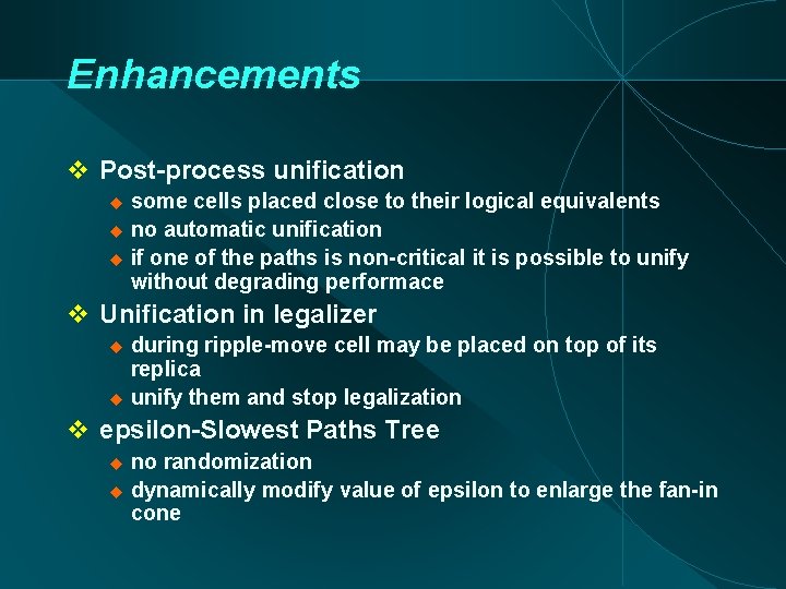 Enhancements Post-process unification some cells placed close to their logical equivalents no automatic unification