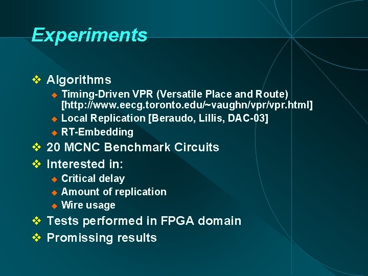 Experiments Algorithms Timing-Driven VPR (Versatile Place and Route) [http: //www. eecg. toronto. edu/~vaughn/vpr. html]