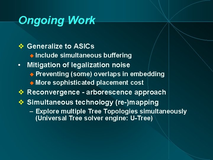 Ongoing Work Generalize to ASICs Include simultaneous buffering • Mitigation of legalization noise Preventing