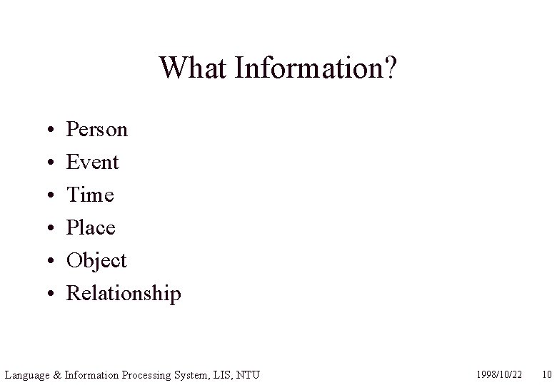 What Information? • • • Person Event Time Place Object Relationship Language & Information