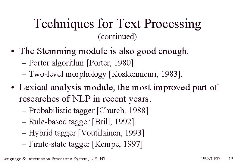 Techniques for Text Processing (continued) • The Stemming module is also good enough. –