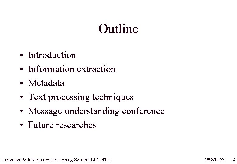 Outline • • • Introduction Information extraction Metadata Text processing techniques Message understanding conference