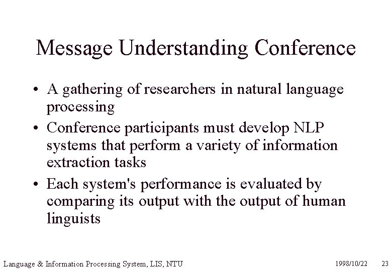 Message Understanding Conference • A gathering of researchers in natural language processing • Conference