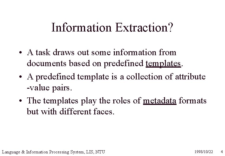 Information Extraction? • A task draws out some information from documents based on predefined