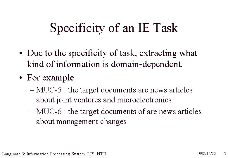 Specificity of an IE Task • Due to the specificity of task, extracting what