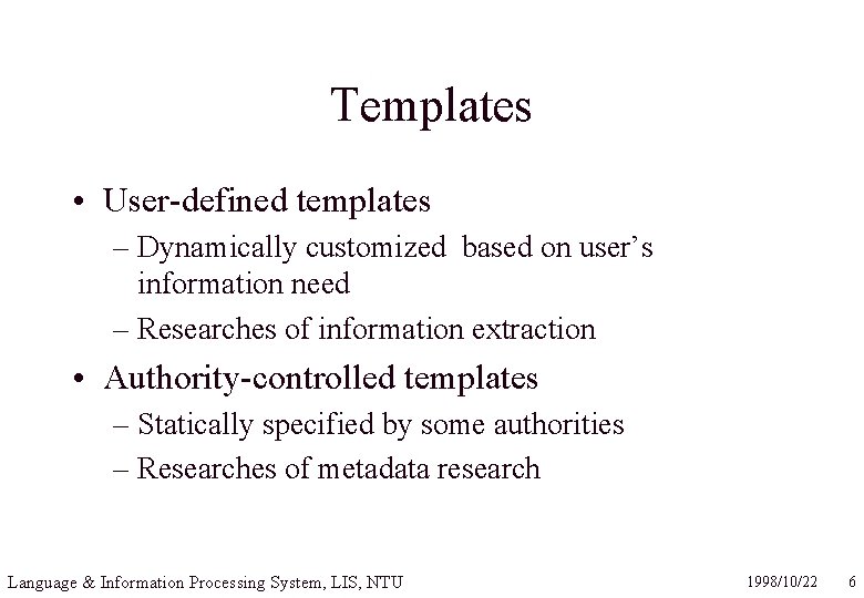Templates • User-defined templates – Dynamically customized based on user’s information need – Researches