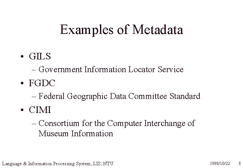 Examples of Metadata • GILS – Government Information Locator Service • FGDC – Federal