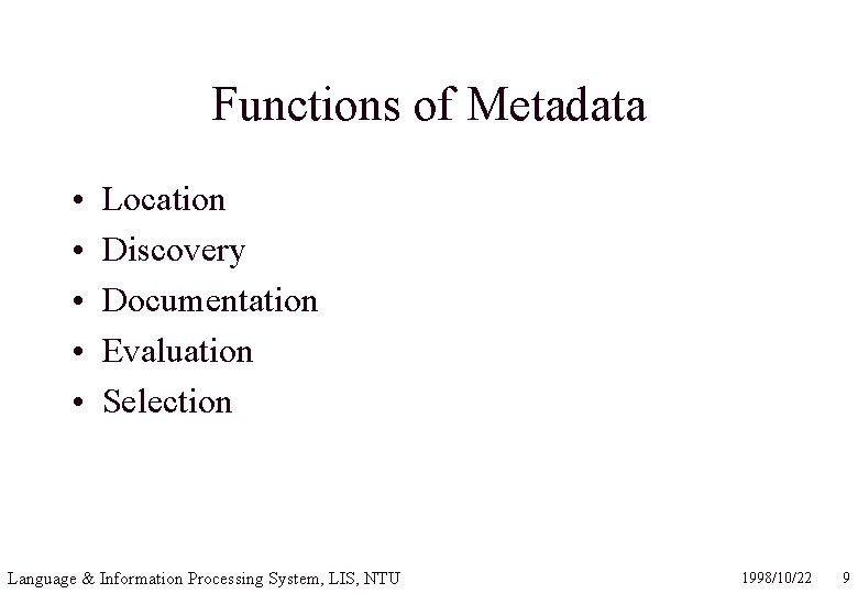 Functions of Metadata • • • Location Discovery Documentation Evaluation Selection Language & Information