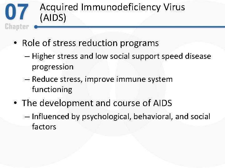 Acquired Immunodeficiency Virus (AIDS) • Role of stress reduction programs – Higher stress and