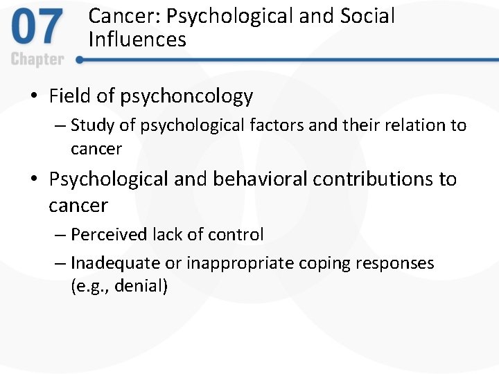 Cancer: Psychological and Social Influences • Field of psychoncology – Study of psychological factors