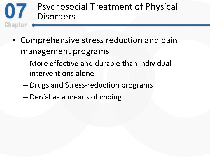 Psychosocial Treatment of Physical Disorders • Comprehensive stress reduction and pain management programs –