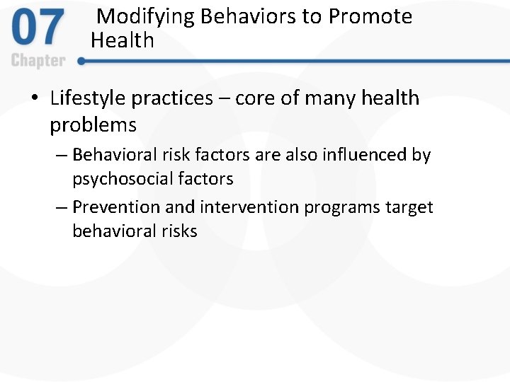 Modifying Behaviors to Promote Health • Lifestyle practices – core of many health problems