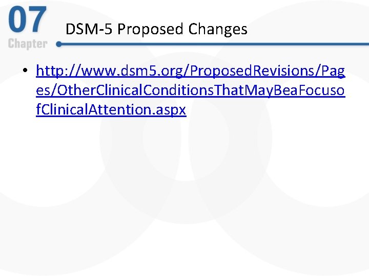 DSM-5 Proposed Changes • http: //www. dsm 5. org/Proposed. Revisions/Pag es/Other. Clinical. Conditions. That.